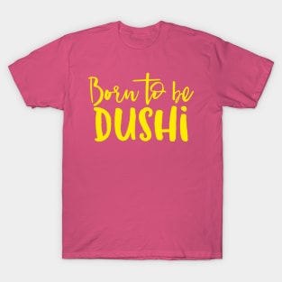 Born To Be Dushi T-Shirt